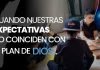 Cuando Nuestras Expectativas No Coinciden con el Plan de Dios Cuando Nuestras Expectativas No Coinciden con el Plan de Dios