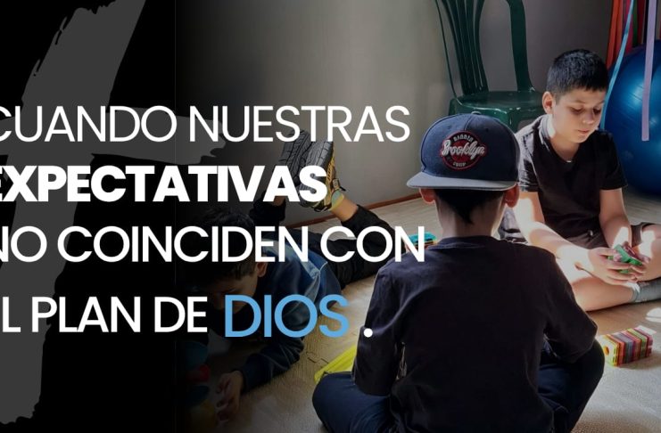Cuando Nuestras Expectativas No Coinciden con el Plan de Dios Cuando Nuestras Expectativas No Coinciden con el Plan de Dios